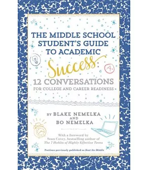 The Middle School Student’s Guide to Academic Success: 12 Conversations for College and Career Readiness