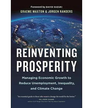 Reinventing Prosperity: Managing Economic Growth to Reduce Unemployment, Inequality, and Climate Change