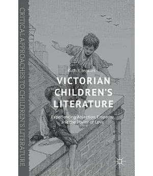 Victorian Children’s Literature: Experiencing Abjection, Empathy, and the Power of Love