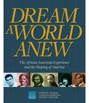 Dream a World Anew: The African American Experience and the Shaping of America