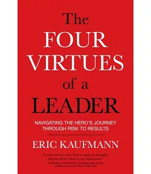 The Four Virtues of a Leader: Navigating the Hero’s Journey Through Risk to Results
