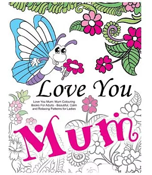 Love You Mum: Mum Colouring Books for Adults