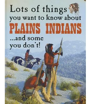 Lots of Things You Want to Know About Plains Indians... and Some You Don’t!
