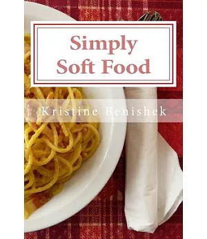 Simply Soft Food: 200 Delicious and Nutritious Recipes for People With Chewing Difficulty or Who Simply Enjoy Soft Food