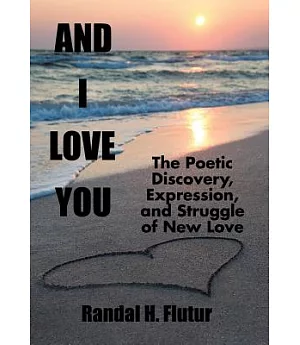 And I Love You: The Poetic Discovery, Expression, and Struggle of New Love