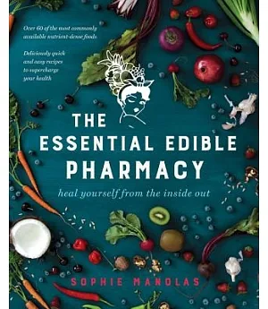 The Essential Edible Pharmacy: Heal Yourself from the Inside Out