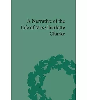 A Narrative of the Life of Mrs. Charlotte Charke