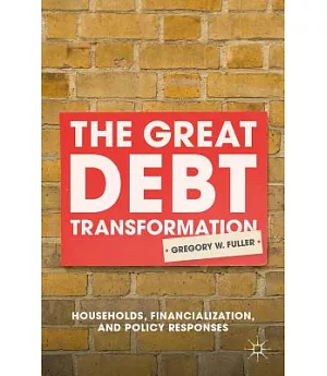 The Great Debt Transformation: Households, Financialization, and Policy Responses