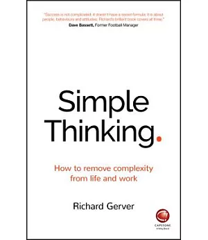 Simple Thinking: How to remove complexity from life and work