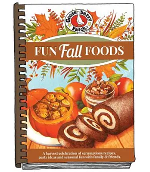Fun Fall Foods: A Harvest Celebration of Delicious Recipesk Plus Clever Ideas for Seasonal Fun With Family & Friends