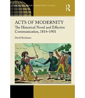 Acts of Modernity: The Historical Novel and Effective Communication, 1814-1901