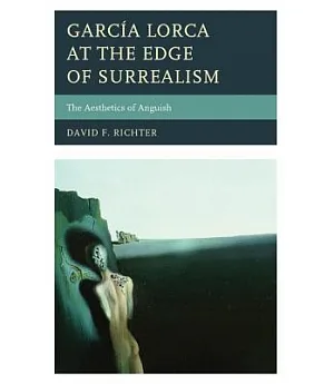 García Lorca at the Edge of Surrealism: The Aesthetics of Anguish