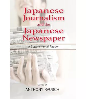 Japanese Journalism and the Japanese Newspaper: A Supplemental Reader