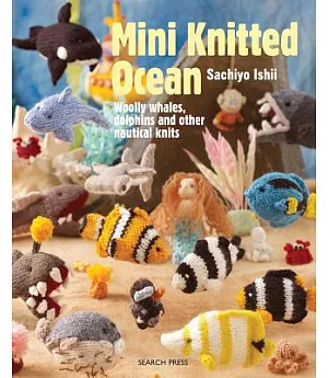 Mini Knitted Ocean: Woolly Whales, Dolphins and Other Nautical Knits