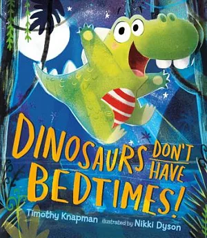 Dinosaurs Don’t Have Bedtimes!