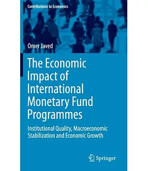 The Economic Impact of International Monetary Fund Programmes: Institutional Quality, Macroeconomic Stabilization and Economic G