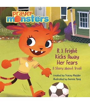 R. J. Fright Drop-kicks Her Fears: A Story About Trust