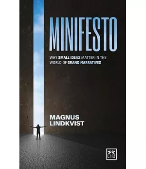 Minifesto: Why Small Ideas Matter in the World of Grand Narratives