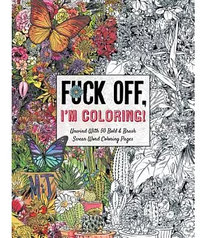 Fuck Off, I’m Coloring: Unwind With 50 Obnoxiously Fun Swear Word Coloring Pages