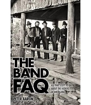 The Band FAQ: All That’s Left to Know About the Fathers of Americana
