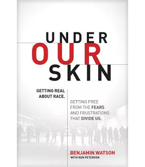 Under Our Skin: Getting Real About Race - Getting Free from the Fears and Frustrations That Divide Us