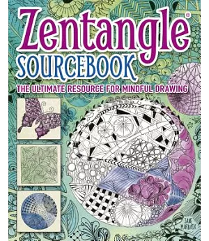Zentangle Sourcebook: The Ultimate Resource for Mindful Drawing