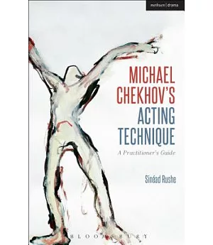 The Michael Chekhov’s Acting Technique: A Practitioner’s Guide