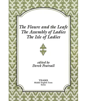 Floure and the Leafe, the Assembly of Ladies, the Isle of Ladies
