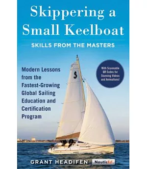 Skippering a Small Keelboat: Skills from the Masters; Modern Lessons from the Fastest-growing Global Sailing Education and Certi