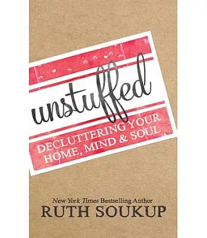 Unstuffed: Decluttering Your Home, Mind & Soul; Library Edition
