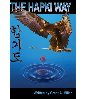 The Hapki Way: Reviewing the History and Usage of Hap and Ki in the Art of Hapkido
