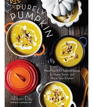 Purely Pumpkin: More Than 100 Wholesome Recipes to Share, Savor, and Warm Your Kitchen