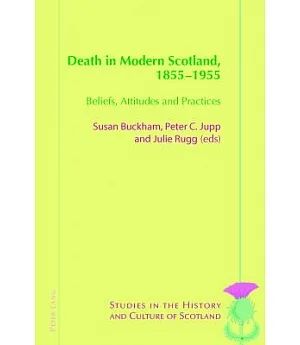 Death in Modern Scotland 1855-1955: Beliefs, Attitudes and Practices