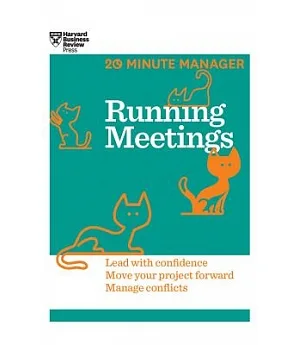 Running Meetings: Lead With Confidence, Move Your Projects Forward, Manage Conflicts
