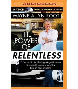 The Power of Relentless: 7 Secrets to Achieving Mega-Success, Financial Freedom, and the Life of Your Dreams