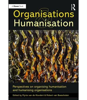 Organisations and Humanisation: Perspectives on Organising Humanisation and Humanising Organisations