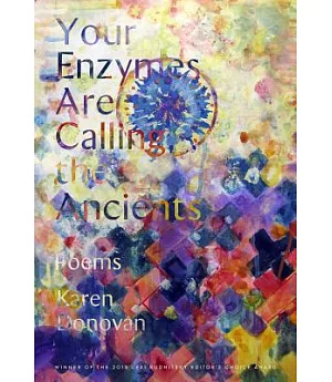 Your Enzymes Are Calling the Ancients: Poems