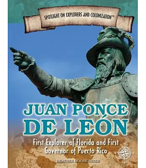 Juan Ponce De Leon: First Explorer of Florida and First Governor of Puerto Rico