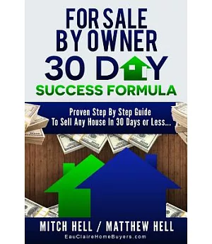 For Sale by Owner 30 Day Success Formula: How to Sell Any House in 30 Days or Less