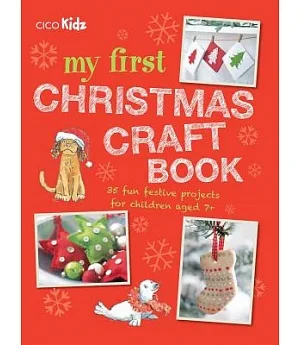 My First Christmas Craft Book: 35 Fun Festive Projects for Children Aged 7+