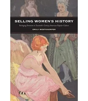 Selling Women’s History: Packaging Feminism in Twentieth-century American Popular Culture