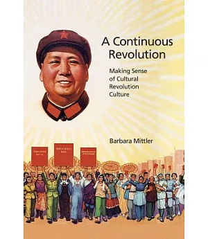 A Continuous Revolution: Making Sense of Cultural Revolution Culture