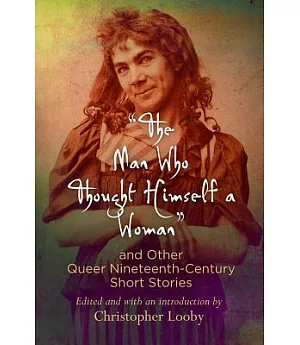 The Man Who Thought Himself a Woman and Other Queer Nineteenth-century Short Stories