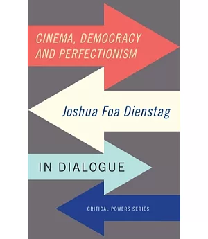 Cinema, Democracy and Perfectionism: Joshua Foa Dienstag in Dialogue