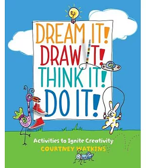 Dream It! Draw It! Think It! Do It!: Activities to Ignite Creativity