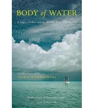 Body of Water: A Sage, a Seeker, and the World’s Most Elusive Fish