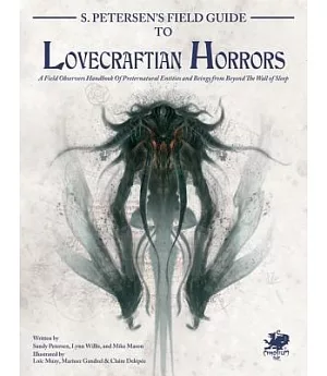 S. Petersen’s Field Guide to Lovecraftian Horrors: A Field Observer’s Handbook of Preternatural Entities and Beings from Beyond