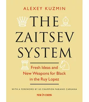 The Zaitsev System: Fresh Ideas and New Weapons for Black in the Ruy Lopez