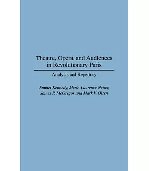 Theatre, Opera, and Audiences in Revolutionary Paris: Analysis and Repertory