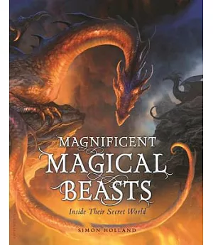Magnificent Magical Beasts: Inside Their Secret World